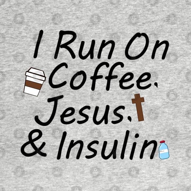 I Run On Coffee, Jesus, And Insulin by CatGirl101